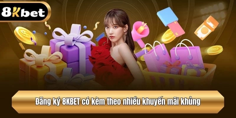 Đăng ký 8KBET có kèm theo nhiều khuyến mãi khủng