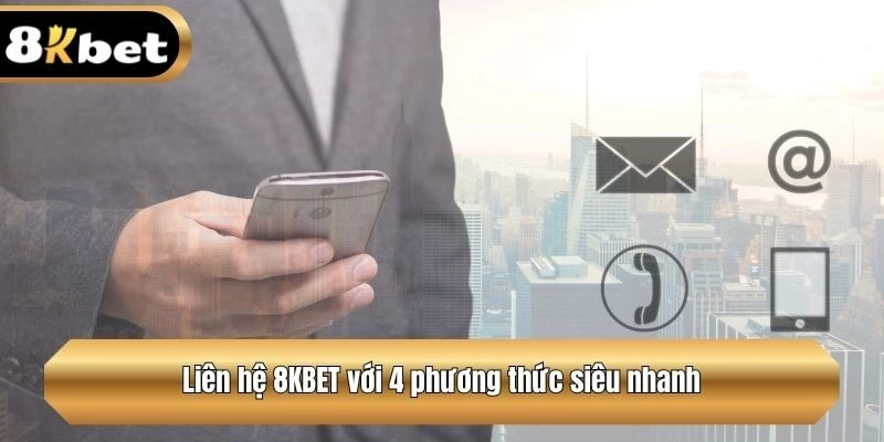 Liên hệ 8KBET với 4 phương thức siêu nhanh