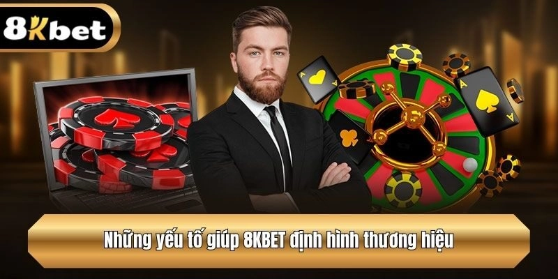 Những yếu tố giúp 8KBET định hình thương hiệu